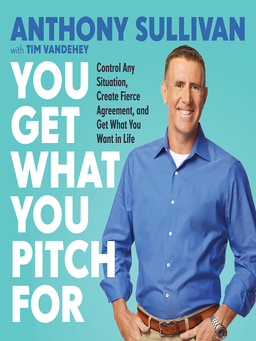 Title details for You Get What You Pitch For by Anthony Sullivan - Available